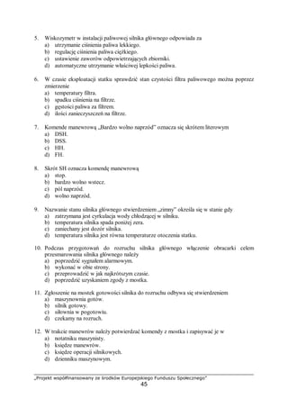 „Projekt współfinansowany ze środków Europejskiego Funduszu Społecznego”
45
Rys. 15. Schemat obróbki mechanicznej krawędzi pojedynczego pęknięcia skrzydła
śruby przed spawaniem [9, s. 582]
Przy zgrupowaniu pęknięć lub pojedynczym pęknięciu dłuższym, końcówkę skrzydła
odcina się i wspawuje się wstawkę.
Przed spawaniem powierzchnie śruby należy odpowiednio oczyścić i przygotować do
procesu spawania.
Przed wykonaniem spoiny materiał w obszarze spawania należy podgrzać.
Rys. 16. Spawanie uszkodzeń skrzydła śruby:
1, 2, 3, 4 – kolejność wykonywania poszczególnych
napraw, 5 – początki ściegów, 6 – kierunek
narastania ściegów [9, s. 583]
Najpierw wykonuje się naprawy na krawędziach skrzydeł w kierunku od środka ku
wierzchołkowi skrzydła, a w końcu się spawa.
Pozwala to na bardziej operatywną naprawę (ciepło spawania dogrzewa środek skrzydła).
Spawanie zaczyna się od jednej strony, a po wyspawaniu wszystkich uszkodzeń obraca się
śrubę na drugą stronę i spawa.
 