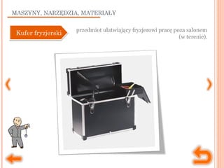MASZYNY, NARZĘDZIA, MATERIAŁY
przedmiot ułatwiający fryzjerowi pracę poza salonem
(w terenie).
Kufer fryzjerskiKufer fryzjerski
 