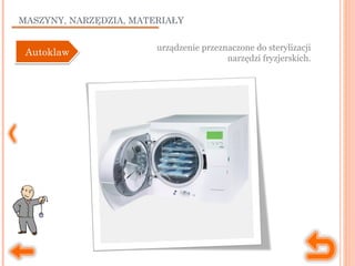 MASZYNY, NARZĘDZIA, MATERIAŁY
urządzenie przeznaczone do sterylizacji
narzędzi fryzjerskich.
AutoklawAutoklaw
 