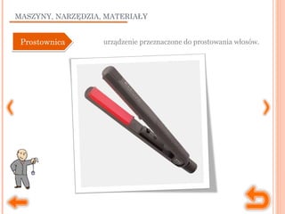 MASZYNY, NARZĘDZIA, MATERIAŁY
urządzenie przeznaczone do prostowania włosów.ProstownicaProstownica
 
