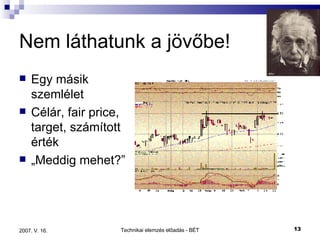 Nem láthatunk a jövőbe! Egy másik szemlélet Célár, fair price, target, számított érték „ Meddig mehet?” 