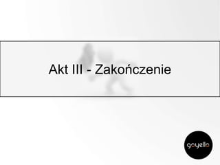 Akt III - Zakończenie

 