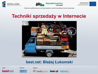 Techniki sprzedaży w Internecie




     best.net: Błażej Łukomski
 