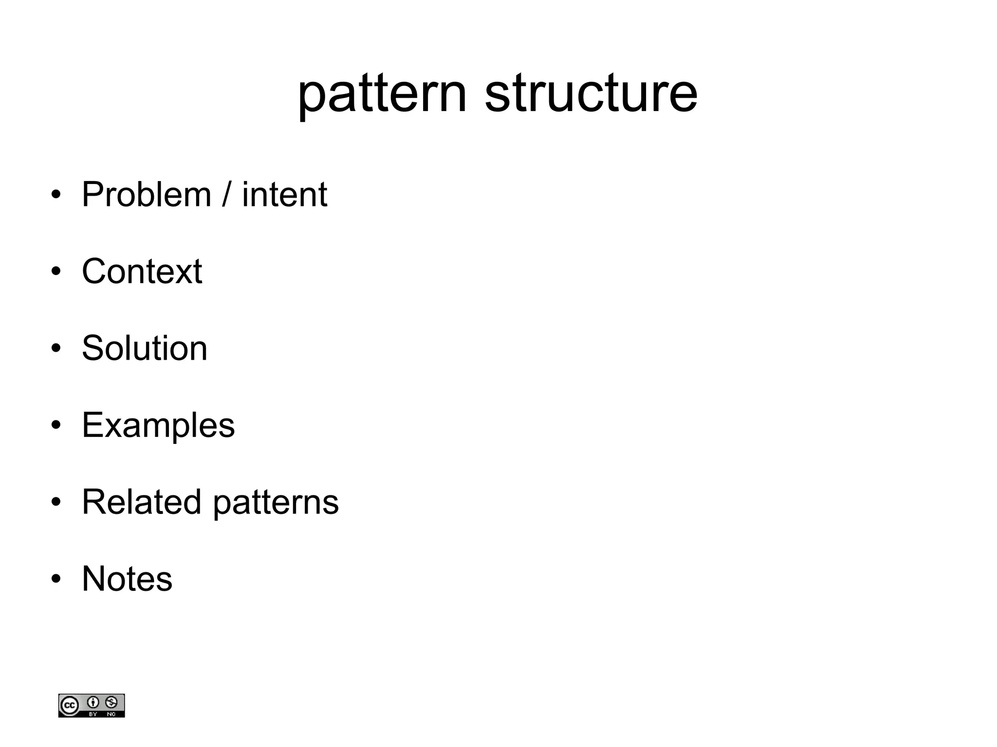 pattern structure Problem / intent Context Solution Examples Related patterns Notes 