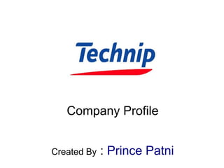 Company Profile
Created By : Prince Patni
 