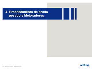 4. Procesamiento de crudo
        pesado y Mejoradores




30   Market Evolution – September 2011
 