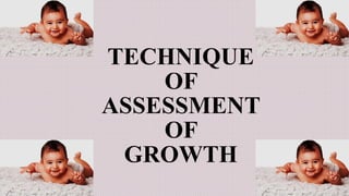 TECHNIQUE
OF
ASSESSMENT
OF
GROWTH
 