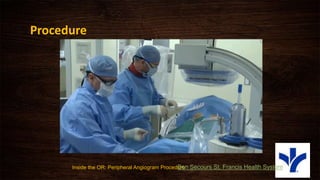 Procedure
Inside the OR: Peripheral Angiogram ProcedureBon Secours St. Francis Health System
 