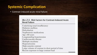 Systemic Complication
• Contrast-induced acute renal failure
 