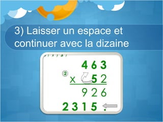 3) Laisser un espace et
continuer avec la dizaine
 