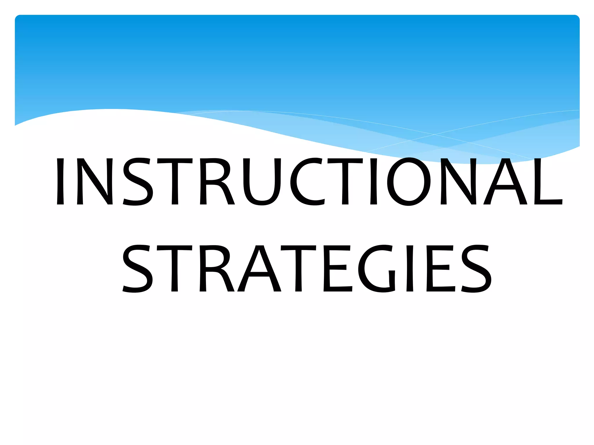 INSTRUCTIONAL
STRATEGIES
 