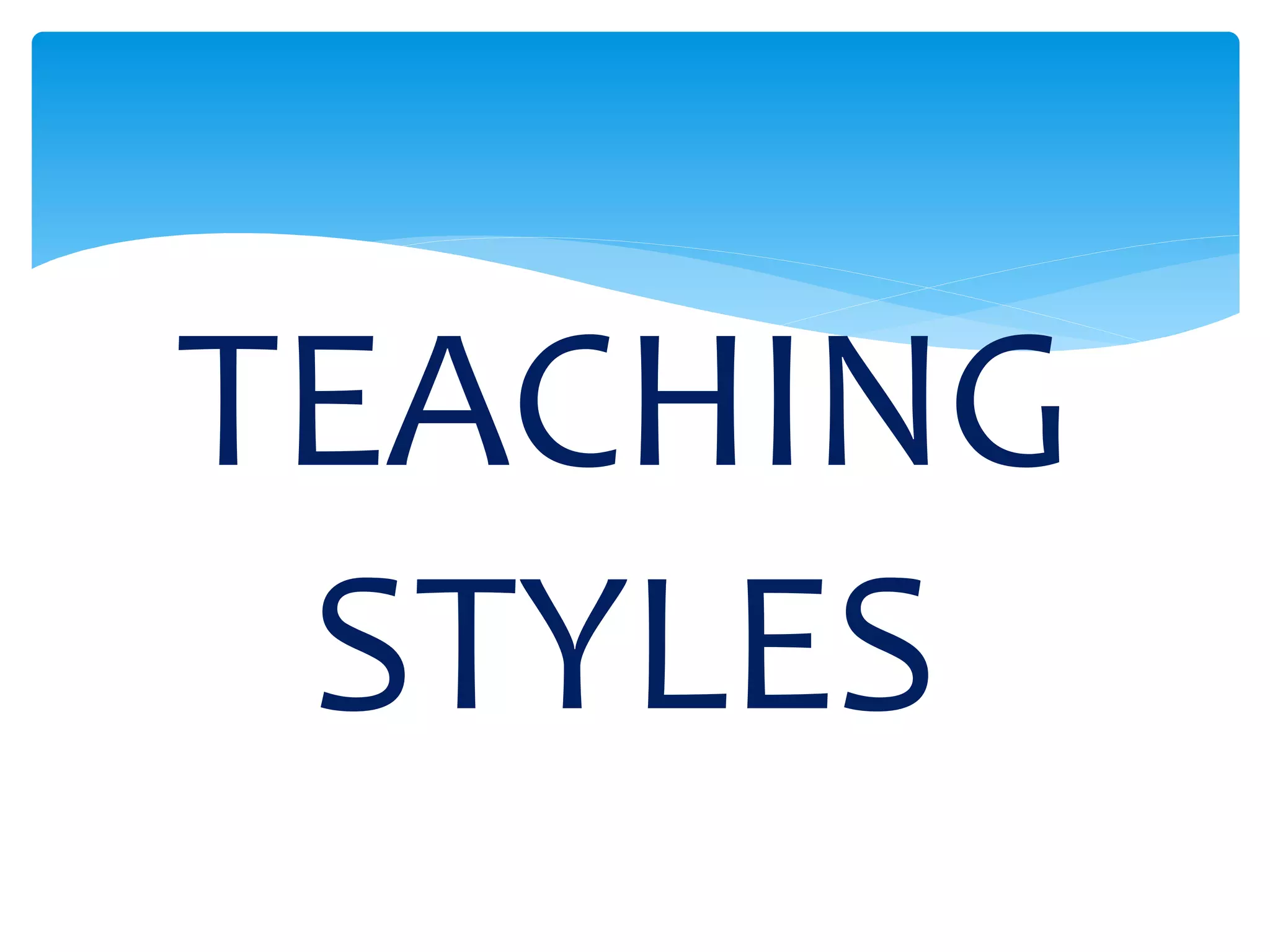 TEACHING
STYLES
 