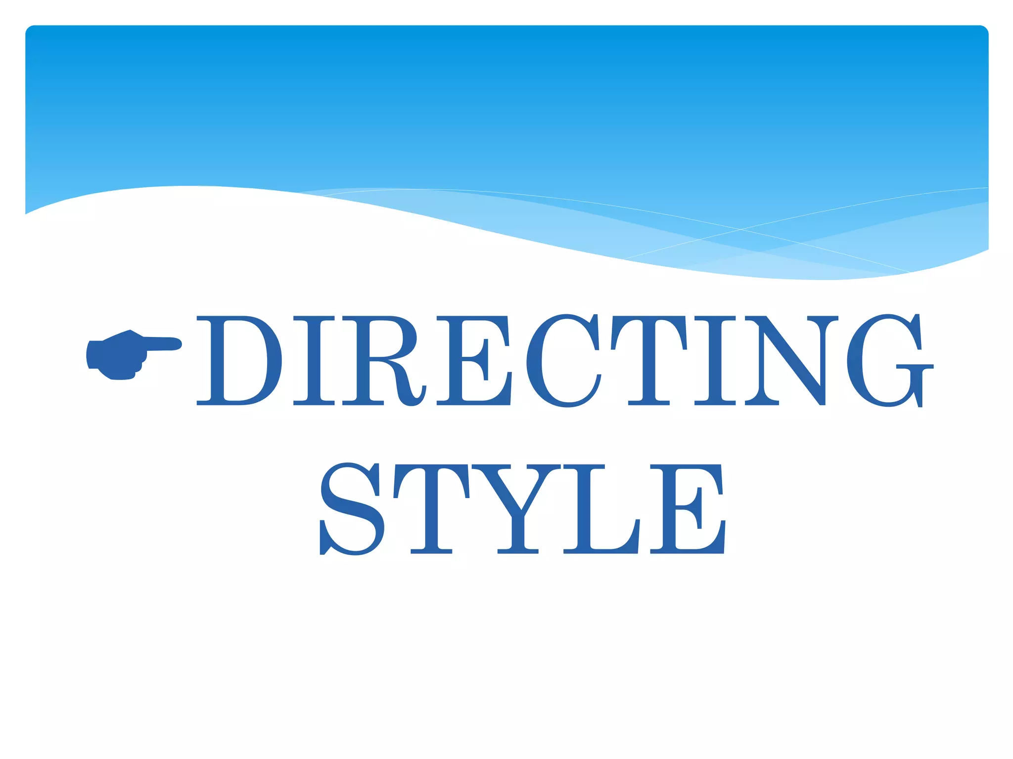 DIRECTING
STYLE
 