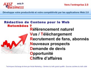 Rédaction de Contenu pour le Web  Retombées ? R éférencement naturel V us /  T éléchargement R ecrutement de fans, abonnés  N ouveaux prospects  D emande de devis O pportunité   C hiffre d’affaires 