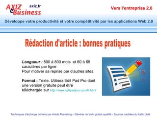Rédaction d'article : bonnes pratiques Longueur :  500 à 800 mots  et 60 à 65 caractères par ligne Pour motiver sa reprise...