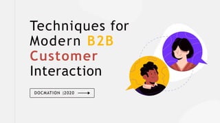 Techniques for
Modern B2B
Customer
Interaction
DOCMATION |2020
 