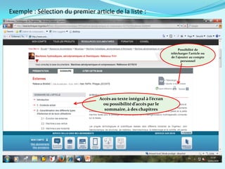 Exemple : Sélection du premier article de la liste :
Possibilité de
télécharger l’article ou
de l’ajouter au compte
personnel
Accès au texte intégral à l’écran
ou possibilité d’accès par le
sommaire, à des chapitres
 