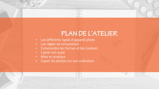 • Les différents types d’appareil photo
• Les règles de composition
• Comprendre les formes et les couleurs
• Cadrer son sujet
• Mise en pratique
• Copier les photos sur son ordinateur
 