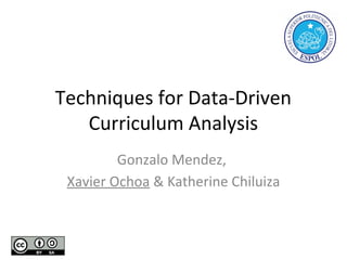 Techniques for Data-Driven
Curriculum Analysis
Gonzalo Mendez,
Xavier Ochoa & Katherine Chiluiza
 