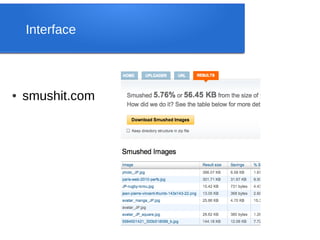 Interface



●   smushit.com
 