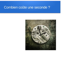 Combien coûte une seconde ?
 