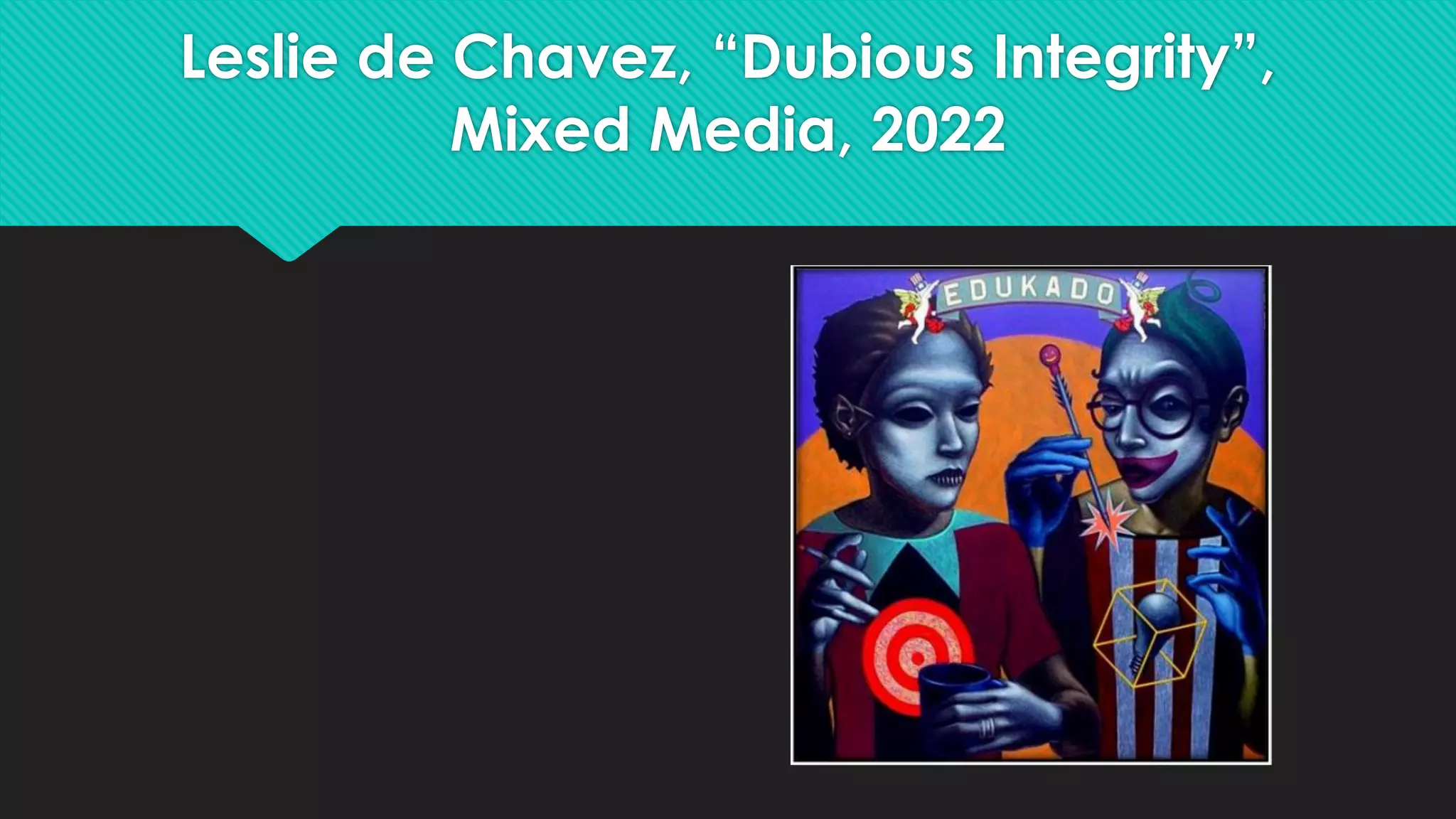 Leslie de Chavez, “Dubious Integrity”,
Mixed Media, 2022
 