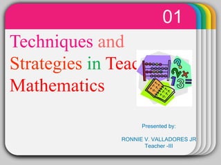 WINTER
Template
Techniques and
Strategies in Teaching
Mathematics
01
Presented by:
RONNIE V. VALLADORES JR
Teacher -III
 