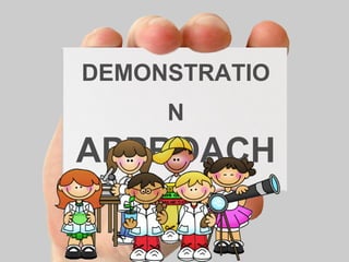 DEMONSTRATIO 
N 
APPROACH 
 