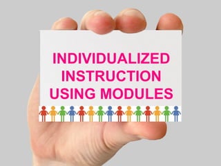INDIVIDUALIZED 
INSTRUCTION 
USING MODULES 
 