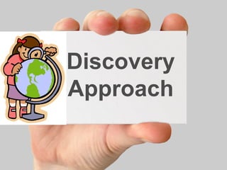 Discovery 
Approach 
 