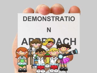 DEMONSTRATIO
N
APPROACH
 