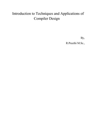 Introduction to Techniques and Applications of
Compiler Design
By,
R.Preethi M.Sc.,
 