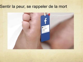 Sentir la peur, se rappeler de la mort
 
