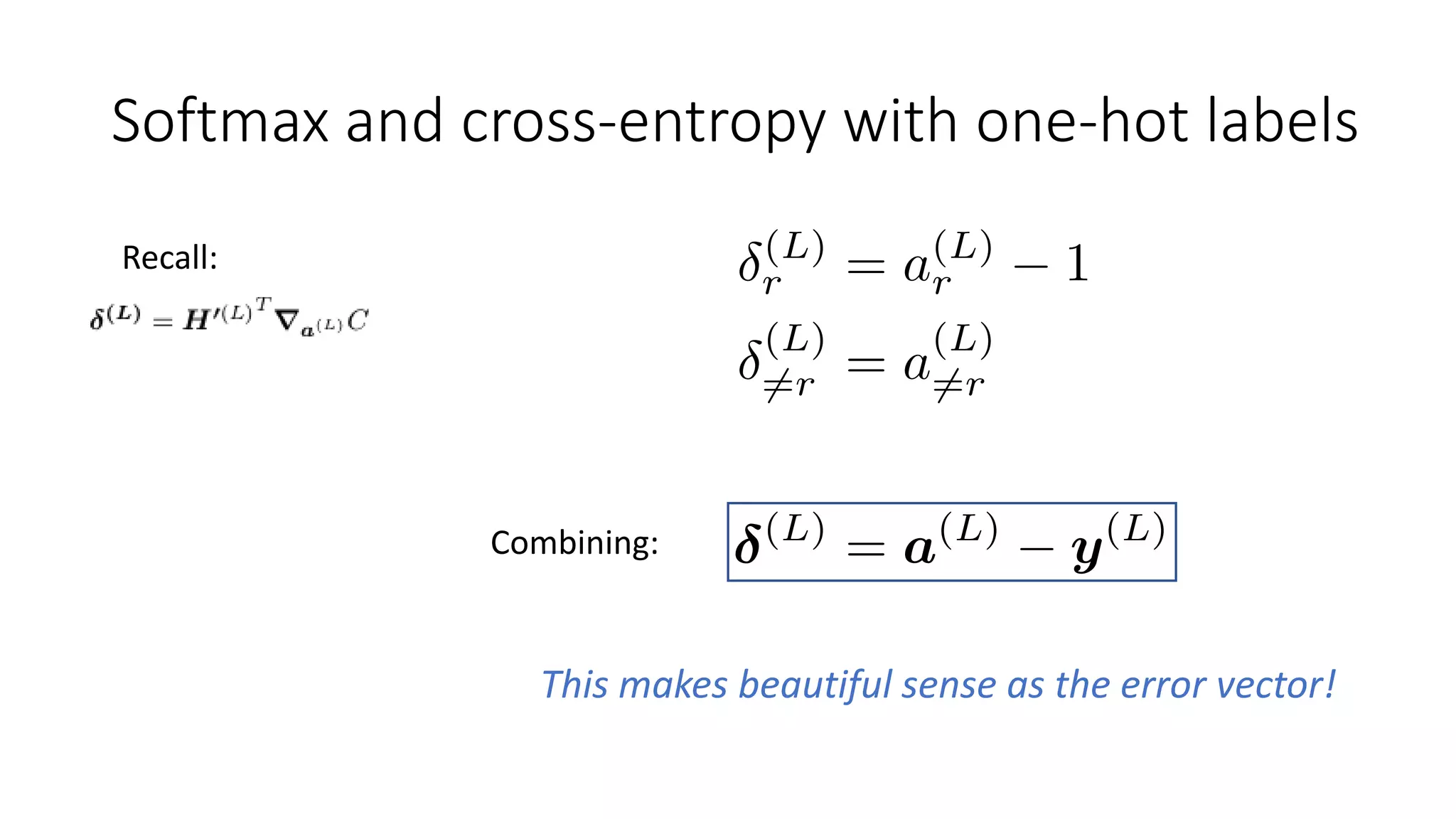 Softmax and cross-entropy with one-hot labels
This makes beautiful sense as the error vector!
Recall:
Combining:
 