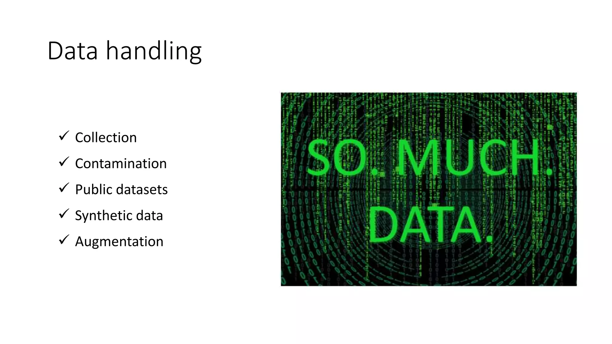 Data handling
 Collection
 Contamination
 Public datasets
 Synthetic data
 Augmentation
 