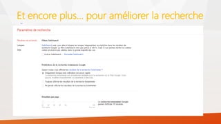 Et encore plus… pour améliorer la recherche
 