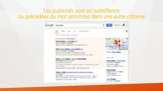 Les publicités sont en surbrillance
ou précédées du mot annonces dans une autre colonne
 