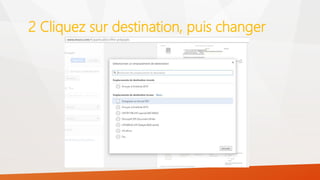 2 Cliquez sur destination, puis changer
 