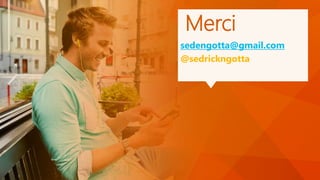 Merci
sedengotta@gmail.com
@sedrickngotta
 
