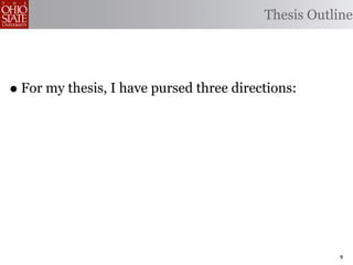 Thesis Outline




• For my thesis, I have pursed three directions:




                                                      9
 