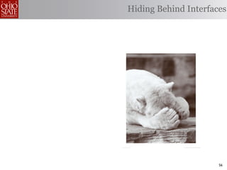 Hiding Behind Interfaces




                      56
 