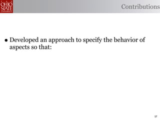 Contributions




• Developed an approach to specify the behavior of
 aspects so that:




                                                     57
 