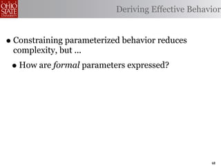 Deriving Effective Behavior


• Constraining parameterized behavior reduces
 complexity, but ...
 • How are formal parameters expressed?




                                                   68
 