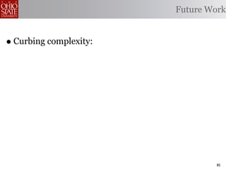 Future Work


• Curbing complexity:




                                 85
 