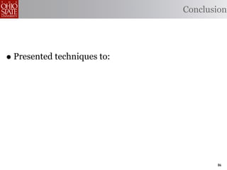 Conclusion




• Presented techniques to:




                                    86
 