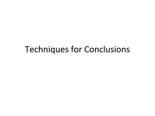 Techniques for Conclusions
 
