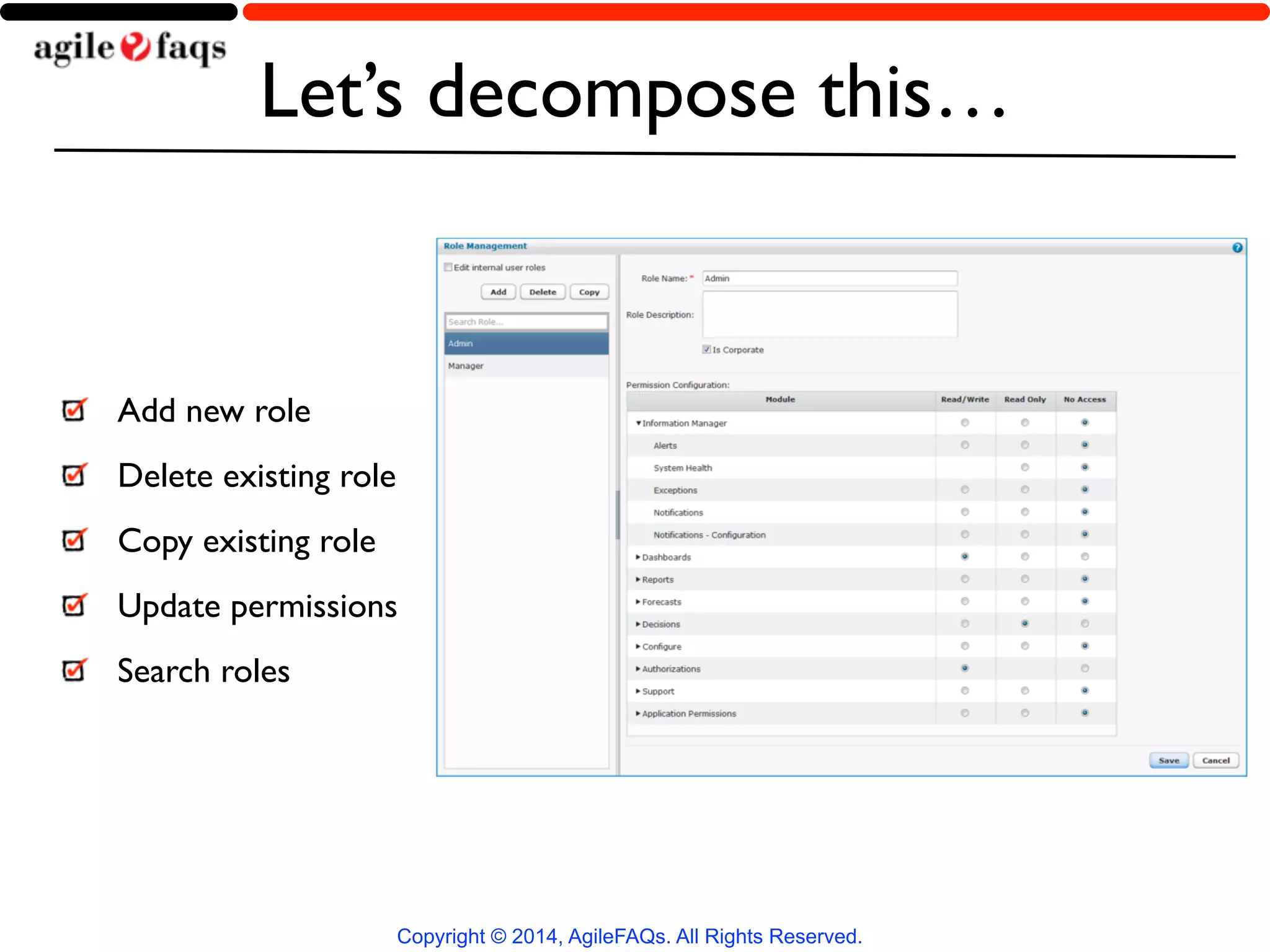 Let’s decompose this… 
Add new role 
Delete existing role 
Copy existing role 
Update permissions 
Search roles 
Copyright © 2014, AgileFAQs. All Rights Reserved. 
 