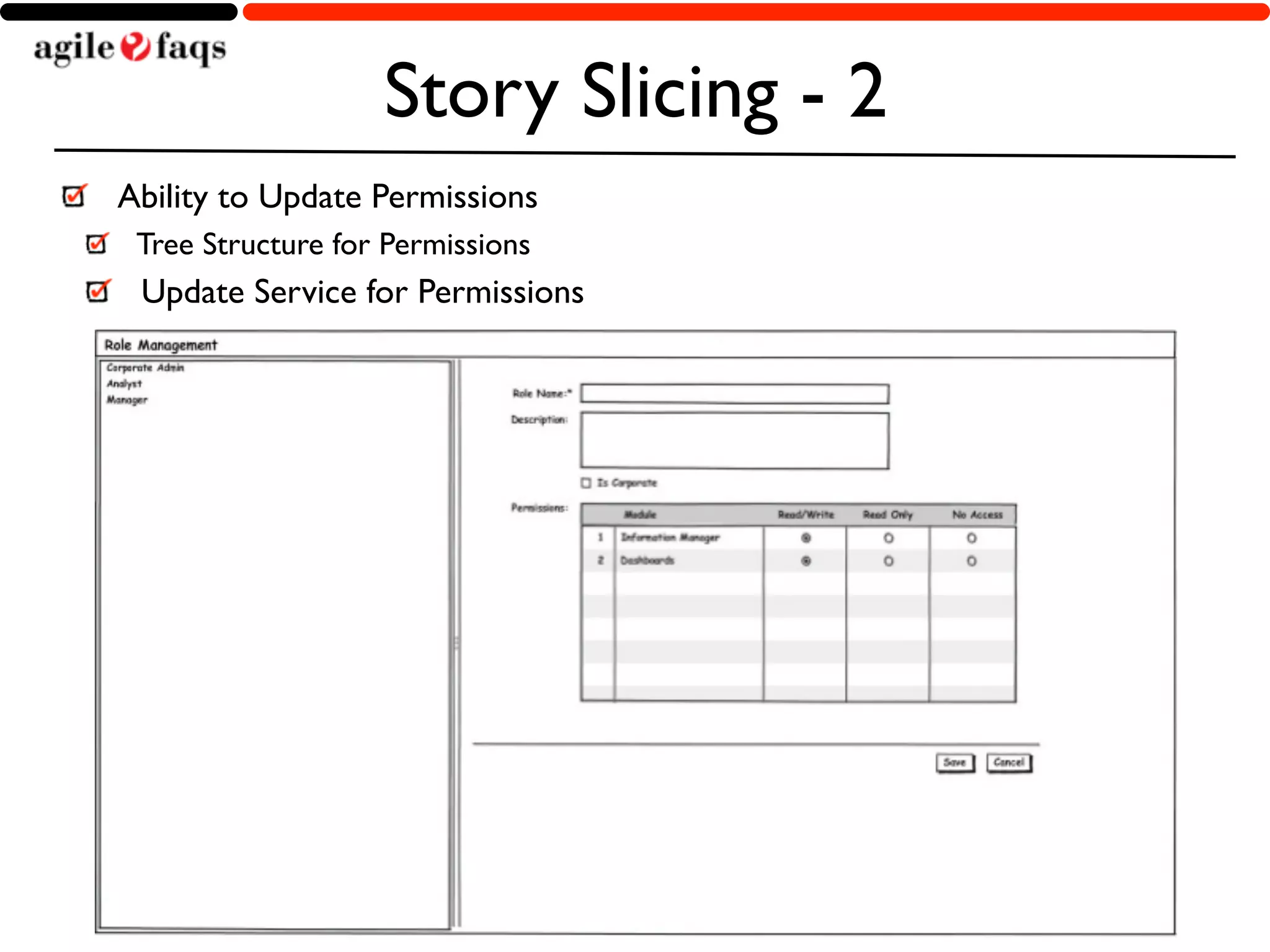 Story Slicing - 2 
Ability to Update Permissions 
Tree Structure for Permissions 
Update Service for Permissions 
Copyright © 2014, AgileFAQs. All Rights Reserved. 
 