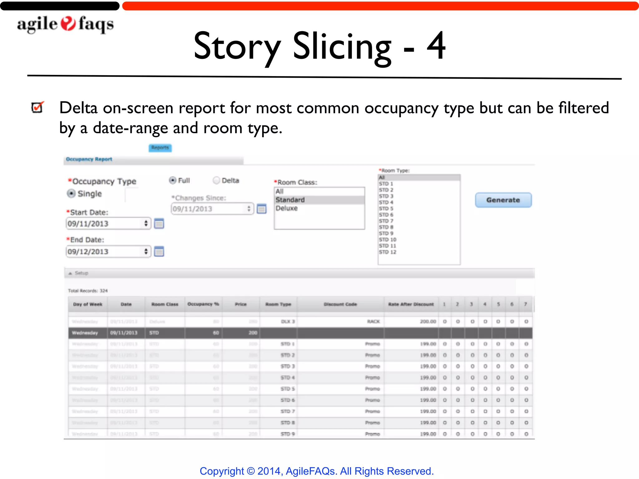 Story Slicing - 4 
Delta on-screen report for most common occupancy type but can be filtered 
by a date-range and room type. 
Copyright © 2014, AgileFAQs. All Rights Reserved. 
 