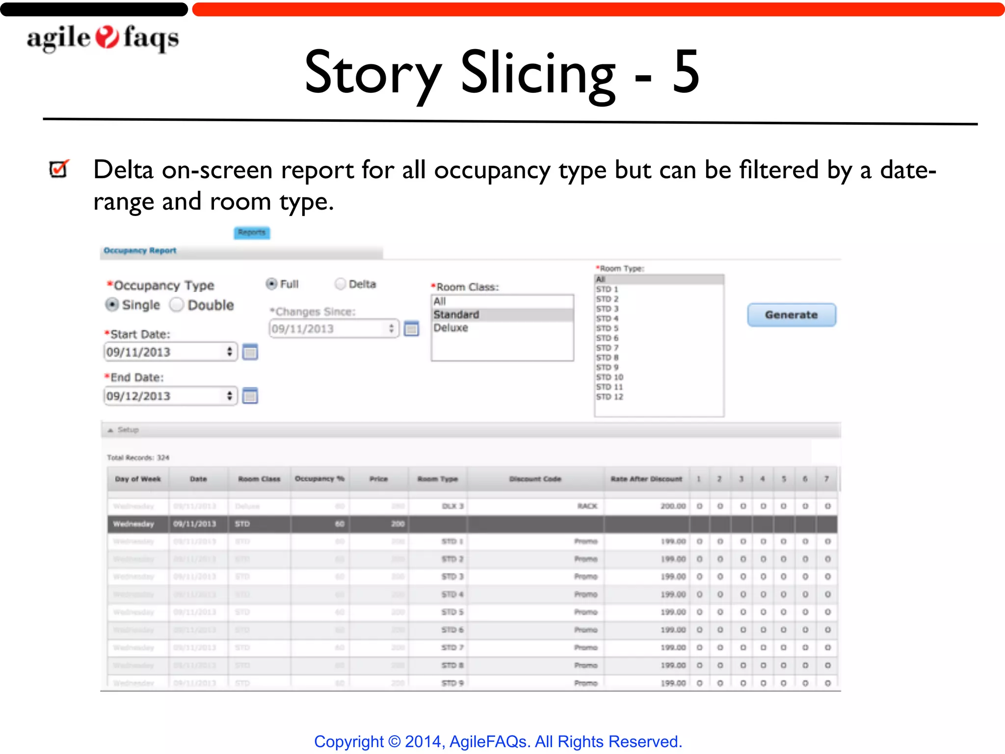 Story Slicing - 5 
Delta on-screen report for all occupancy type but can be filtered by a date-range 
and room type. 
Copyright © 2014, AgileFAQs. All Rights Reserved. 
 